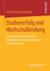 Image for Studienerfolg und Hochschulbindung : Die akademische und soziale Integration Lehramtsstudierender in die Universitat