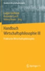 Image for Handbuch Wirtschaftsphilosophie III : Praktische Wirtschaftsphilosophie