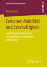 Image for Zwischen Mobilitat und Sesshaftigkeit: Sozialraumliche Verortung hochqualifizierter Migranten in Hamburg