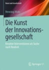 Image for Die Kunst der Innovationsgesellschaft: Kreative Interventionen als Suche nach Neuheit