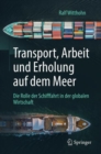 Image for Transport, Arbeit und Erholung auf dem Meer : Die Rolle der Schifffahrt in der globalen Wirtschaft