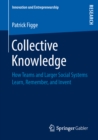 Image for Collective Knowledge: How Teams and Larger Social Systems Learn, Remember, and Invent