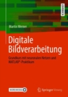 Image for Digitale Bildverarbeitung: Grundkurs Mit Neuronalen Netzen Und MATLAB(R)-Praktikum