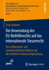 Image for Die Anwendung des EU-Beihilferechts auf das internationale Steuerrecht: Die wettbewerbs- und handelsrechtlichen Einflusse auf die staatliche Fiskalsystemgestaltung