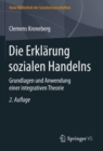 Image for Die Erklarung sozialen Handelns : Grundlagen und Anwendung einer integrativen Theorie