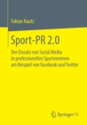 Image for Sport-PR 2.0 : Der Einsatz von Social Media in professionellen Sportvereinen am Beispiel von Facebook und Twitter