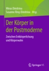 Image for Der Korper in der Postmoderne: Zwischen Entkorperlichung und Korperwahn