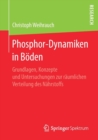 Image for Phosphor-Dynamiken in Boden : Grundlagen, Konzepte und Untersuchungen zur raumlichen Verteilung des Nahrstoffs