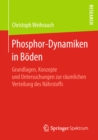 Image for Phosphor-Dynamiken in Boden: Grundlagen, Konzepte und Untersuchungen zur raumlichen Verteilung des Nahrstoffs