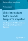 Image for Christdemokratische Parteien und die Europaische Integration: Handlungsraum christdemokratischer Parteien jenseits des permissiven Konsenses