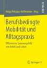 Image for Berufsbedingte Mobilitat und Alltagspraxis: Offiziere im Spannungsfeld von Arbeit und Leben