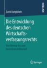 Image for Die Entwicklung des deutschen Wirtschaftsverfassungsrechts : Von Weimar bis zum Investitionshilfeurteil