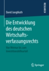 Image for Die Entwicklung des deutschen Wirtschaftsverfassungsrechts: Von Weimar bis zum Investitionshilfeurteil