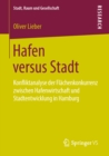 Image for Hafen versus Stadt: Konfliktanalyse der Flachenkonkurrenz zwischen Hafenwirtschaft und Stadtentwicklung in Hamburg