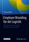 Image for Employer Branding fur die Logistik : Mit Social Media eine attraktive Arbeitgebermarke entwickeln