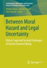 Image for Between Moral Hazard and Legal Uncertainty : Ethical, Legal and Societal Challenges of Human Genome Editing