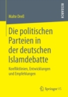 Image for Die politischen Parteien in der deutschen Islamdebatte : Konfliktlinien, Entwicklungen und Empfehlungen