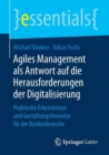 Image for Agiles Management als Antwort auf die Herausforderungen der Digitalisierung : Praktische Erkenntnisse und Gestaltungshinweise fur die Bankenbranche