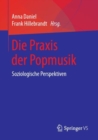 Image for Die Praxis der Popmusik: Soziologische Perspektiven