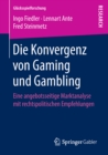 Image for Die Konvergenz von Gaming und Gambling: Eine angebotsseitige Marktanalyse mit rechtspolitischen Empfehlungen