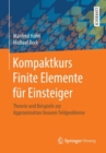 Image for Kompaktkurs Finite Elemente Fur Einsteiger : Theorie Und Beispiele Zur Approximation Linearer Feldprobleme