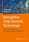 Image for Kompaktkurs Finite Elemente fur Einsteiger: Theorie und Beispiele zur Approximation linearer Feldprobleme