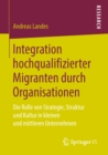 Image for Integration hochqualifizierter Migranten durch Organisationen: Die Rolle von Strategie, Struktur und Kultur in kleinen und mittleren Unternehmen