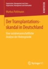Image for Der Transplantationsskandal in Deutschland : Eine sozialwissenschaftliche Analyse der Hintergrunde