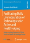 Image for Facilitating Daily Life Integration of Technologies for Active and Healthy Aging : Understanding Demands of Older Adults in Health Technology Design