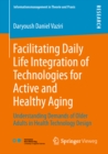 Image for Facilitating Daily Life Integration of Technologies for Active and Healthy Aging: Understanding Demands of Older Adults in Health Technology Design