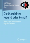 Image for Die Maschine: Freund oder Feind? : Mensch und Technologie im digitalen Zeitalter