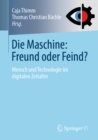 Image for Die Maschine: Freund oder Feind?: Mensch und Technologie im digitalen Zeitalter