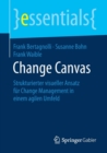 Image for Change Canvas : Strukturierter visueller Ansatz fur Change Management in einem agilen Umfeld