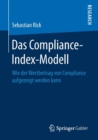 Image for Das Compliance-Index-Modell : Wie der Wertbeitrag von Compliance aufgezeigt werden kann