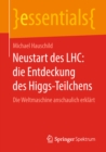 Image for Neustart des LHC: die Entdeckung des Higgs-Teilchens : Die Weltmaschine anschaulich erklart
