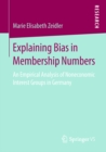 Image for Explaining Bias in Membership Numbers: An Empirical Analysis of Noneconomic Interest Groups in Germany