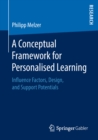 Image for A Conceptual Framework for Personalised Learning: Influence Factors, Design, and Support Potentials