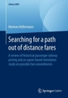 Image for Searching for a path out of distance fares: A review of historical passenger railway pricing and an agent-based simulation study on possible fare amendments