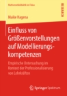 Image for Einfluss von Grossenvorstellungen auf Modellierungskompetenzen: Empirische Untersuchung im Kontext der Professionalisierung von Lehrkraften