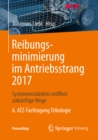 Image for Reibungsminimierung im Antriebsstrang 2017: Systemverstandnis eroffnet zukunftige Wege 6. ATZ-Fachtagung Tribologie