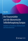 Image for Die Finanzmarkte und die okonomische Selbstbehauptung Europas: Gedanken zu Finanzkrisen, Marktwirtschaft und Unternehmertum