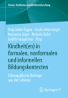 Image for Kindheit(en) in Formalen, Nonformalen Und Informellen Bildungskontexten: Ethnografische Beitrage Aus Der Schweiz