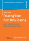 Image for Creating Value from Data Sharing : Future-oriented Business Models in Theory and Practice