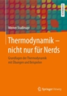 Image for Thermodynamik – nicht nur fur Nerds : Grundlagen der Thermodynamik mit Ubungen und Beispielen