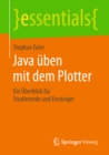 Image for Java uben mit dem Plotter: ein Uberblick fur Studierende und Einsteiger