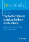 Image for Psychopharmaka als Mittel zur Freiheitsbeschrankung : Ethische Bewertung fur Medizin, Pflege und Pharmazie