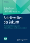 Image for Arbeitswelten der Zukunft : Wie die Digitalisierung unsere Arbeitsplatze und Arbeitsweisen verandert