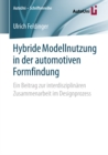 Image for Hybride Modellnutzung in der automotiven Formfindung: Ein Beitrag zur interdisziplinaren Zusammenarbeit im Designprozess