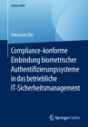 Image for Compliance-konforme Einbindung biometrischer Authentifizierungssysteme in das betriebliche IT-Sicherheitsmanagement