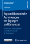 Image for Regionalokonomische Auswirkungen von Tagungen und Kongressen: Entwicklung eines allgemein anwendbaren Modells fur Deutschland